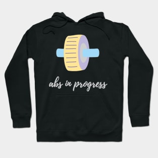 Abs in progress Hoodie